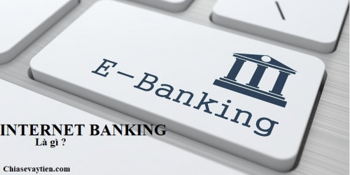 Internet banking là gì? Chức năng của internet banking