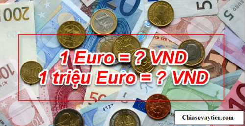 Một Euro bằng bao nhiêu tiền Việt - Cập nhập mới nhất ngày 27/04/2024