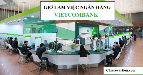 Giờ làm việc ngân hàng Vietcombank năm 2022