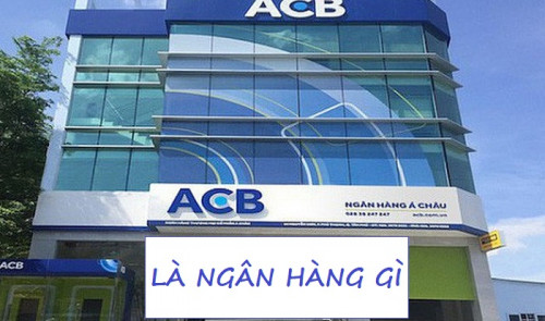 ACB là ngân hàng gì ? Viết tắt của ngân hàng ACB là gì