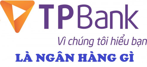 Tpbank là ngân hàng gì ? Các dịch vụ tài chính tốt nhất là gì?