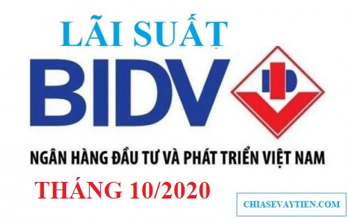 Lãi suất BIDV tháng 10/2020 : Cập nhập Lãi suất tiền gửi BIDV mới nhất