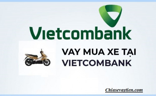Thủ tục vay tiền mua xe máy tại ngân hàng Vietcombank mới nhất 2022