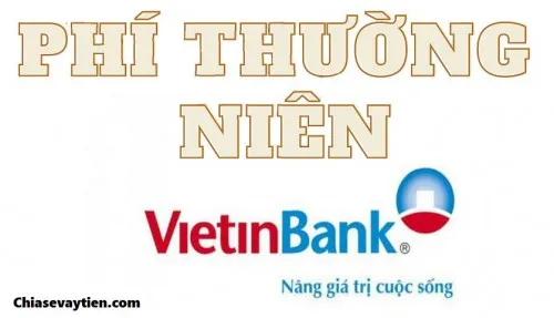 [Cập nhật] Phí thường niên ngân hàng Vietinbank mới nhất 2024