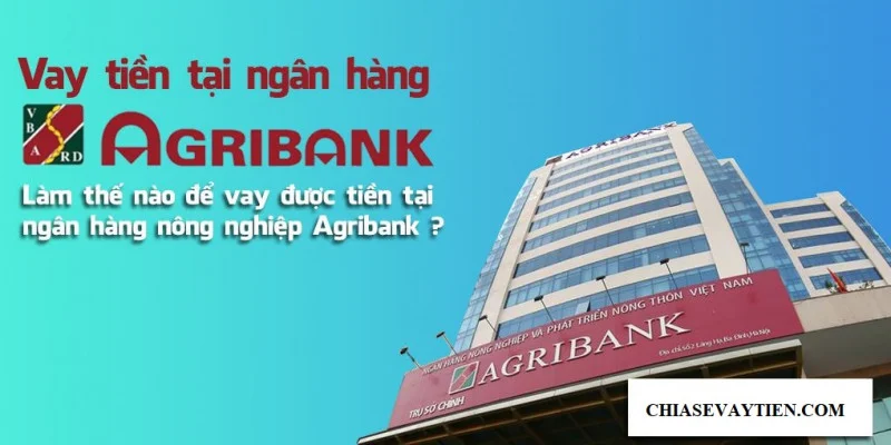 Vay tiền ngân hàng Agribank mới nhất 2021