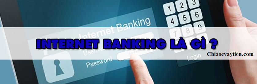 Sự khách nhanh giữa Internet Banking và Mobile Banking là gì ? Cập nhập 2022