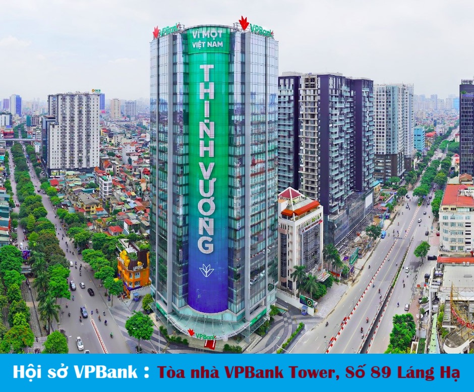 Hội sở VPBank : VPBank Tower, Số 89 Láng Hạ, Phường Láng Hạ, Quận Đống Đa, Thành phố Hà Nội