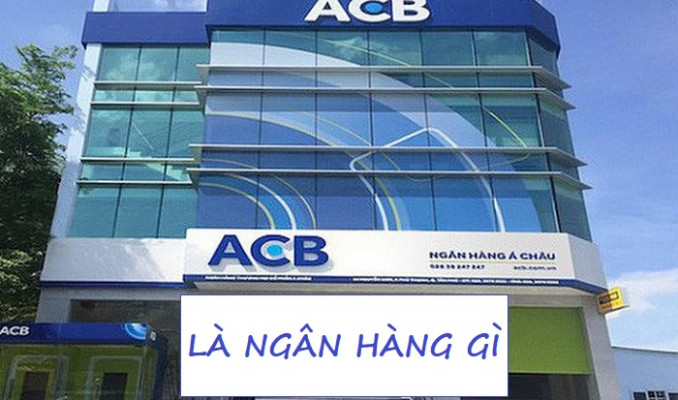 Chia sẻ ACB là ngân hàng gì ? Viết tắt của ngân hàng ACB là gì